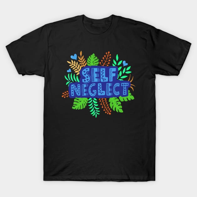 Self Neglect T-Shirt by JulieKitzes